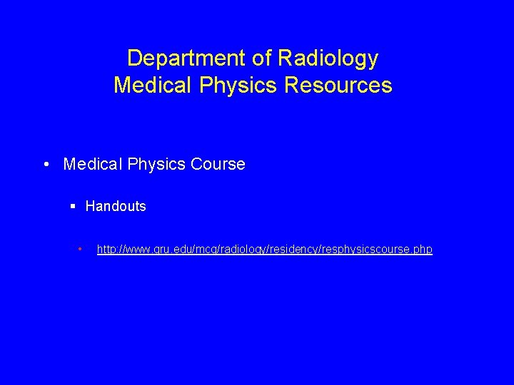 Department of Radiology Medical Physics Resources • Medical Physics Course § Handouts • http: