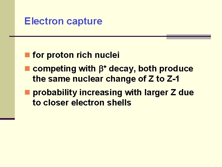 Electron capture for proton rich nuclei competing with + decay, both produce the same