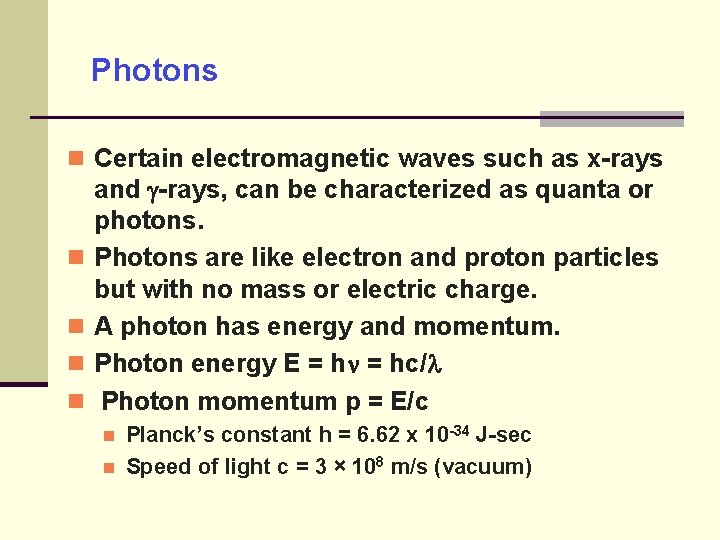 Photons Certain electromagnetic waves such as x-rays and -rays, can be characterized as quanta