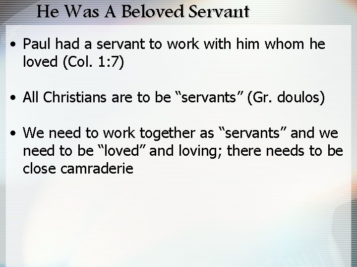 He Was A Beloved Servant • Paul had a servant to work with him
