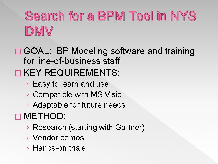 Search for a BPM Tool in NYS DMV � GOAL: BP Modeling software and Search for a BPM Tool in NYS DMV � GOAL: BP Modeling software and