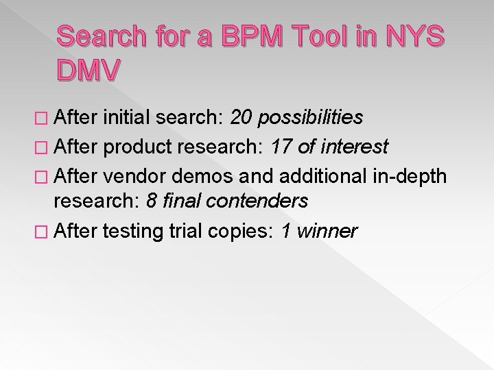 Search for a BPM Tool in NYS DMV � After initial search: 20 possibilities Search for a BPM Tool in NYS DMV � After initial search: 20 possibilities