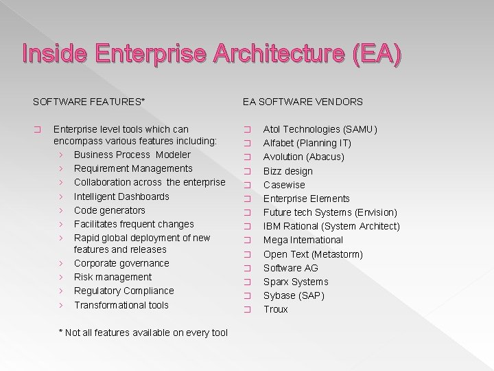 Inside Enterprise Architecture (EA) SOFTWARE FEATURES* � Enterprise level tools which can encompass various Inside Enterprise Architecture (EA) SOFTWARE FEATURES* � Enterprise level tools which can encompass various
