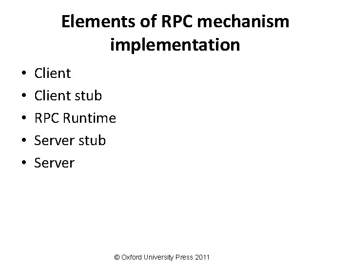 Elements of RPC mechanism implementation • • • Client stub RPC Runtime Server stub