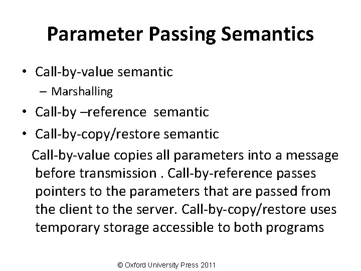 Parameter Passing Semantics • Call-by-value semantic – Marshalling • Call-by –reference semantic • Call-by-copy/restore