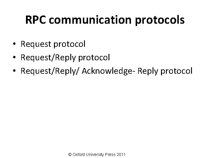 RPC communication protocols • Request protocol • Request/Reply/ Acknowledge- Reply protocol © Oxford University