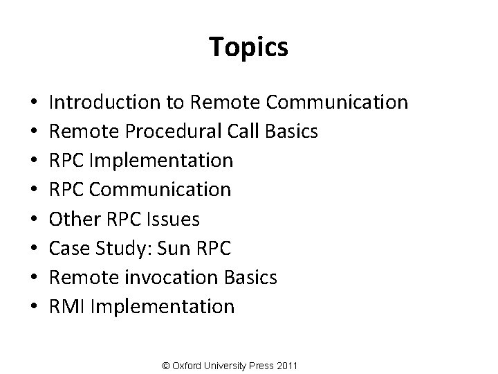 Topics • • Introduction to Remote Communication Remote Procedural Call Basics RPC Implementation RPC