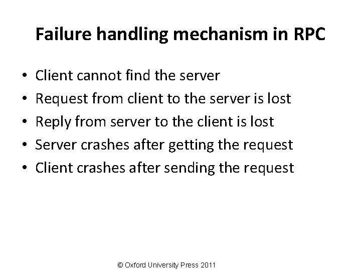 Failure handling mechanism in RPC • • • Client cannot find the server Request