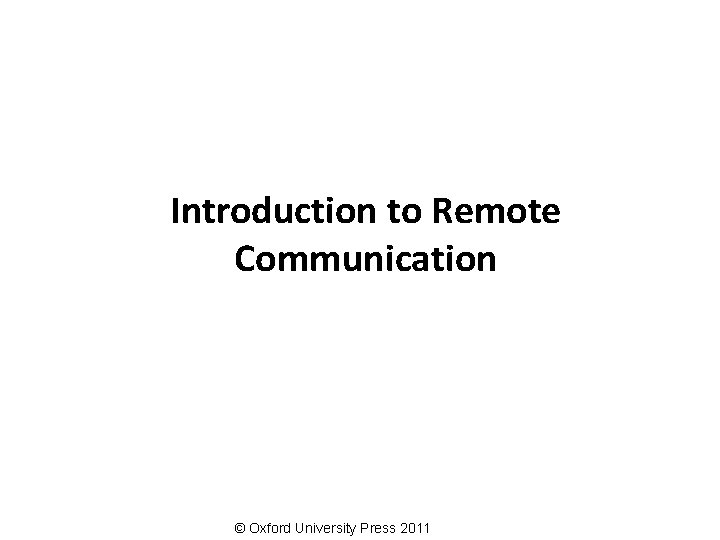 Introduction to Remote Communication © Oxford University Press 2011 