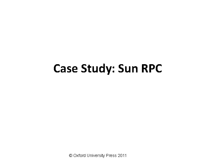 Case Study: Sun RPC © Oxford University Press 2011 