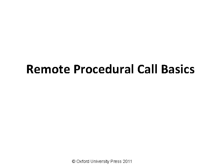 Remote Procedural Call Basics © Oxford University Press 2011 