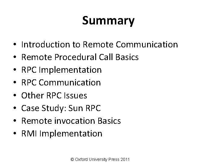 Summary • • Introduction to Remote Communication Remote Procedural Call Basics RPC Implementation RPC