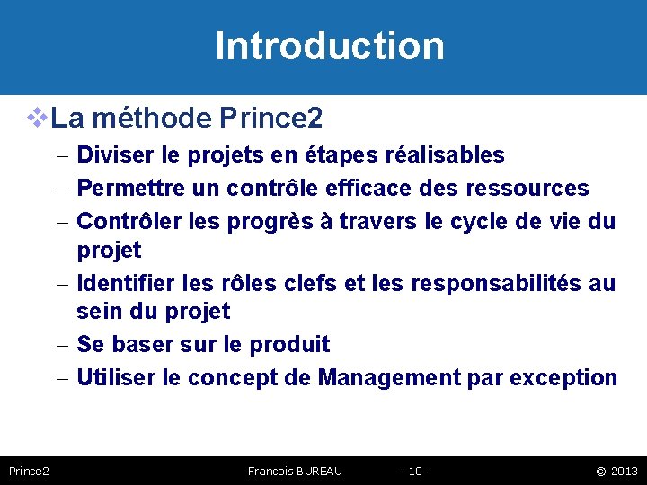 Introduction La méthode Prince 2 – Diviser le projets en étapes réalisables – Permettre