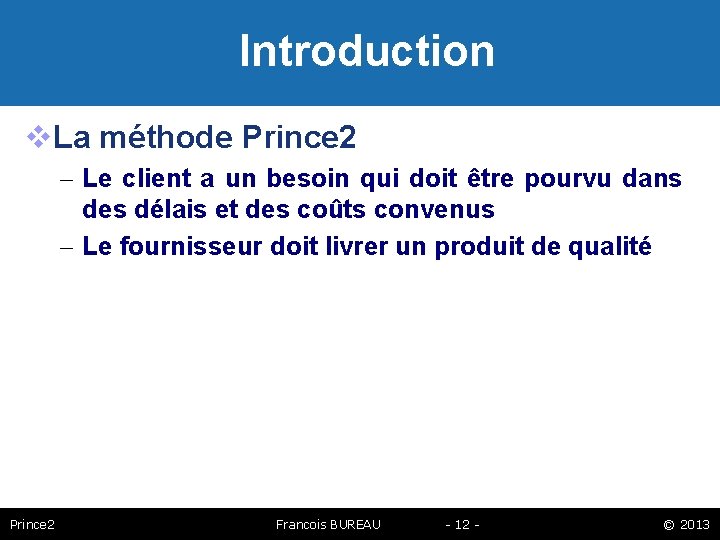 Introduction La méthode Prince 2 – Le client a un besoin qui doit être