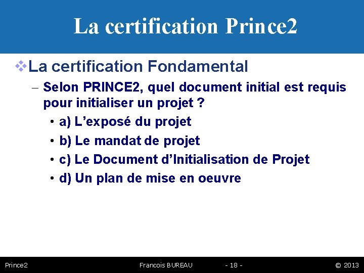 La certification Prince 2 La certification Fondamental – Selon PRINCE 2, quel document initial