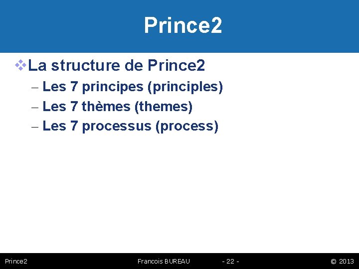 Prince 2 La structure de Prince 2 – Les 7 principes (principles) – Les