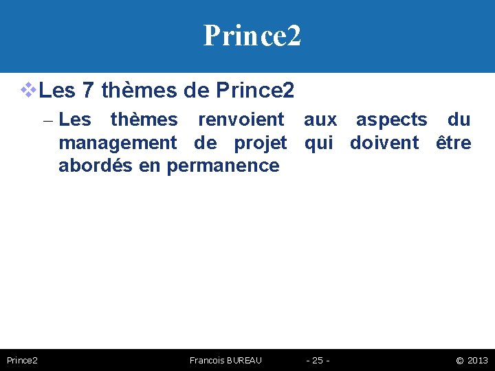 Prince 2 Les 7 thèmes de Prince 2 – Les thèmes renvoient aux aspects