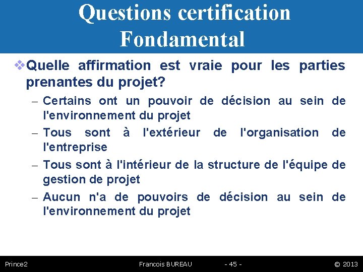 Questions certification Fondamental Quelle affirmation est vraie pour les parties prenantes du projet? –