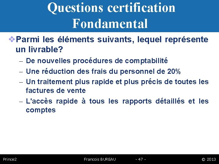 Questions certification Fondamental Parmi les éléments suivants, lequel représente un livrable? – De nouvelles