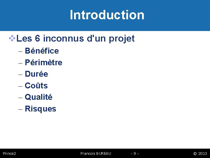 Introduction Les 6 inconnus d'un projet – Bénéfice – Périmètre – Durée – Coûts