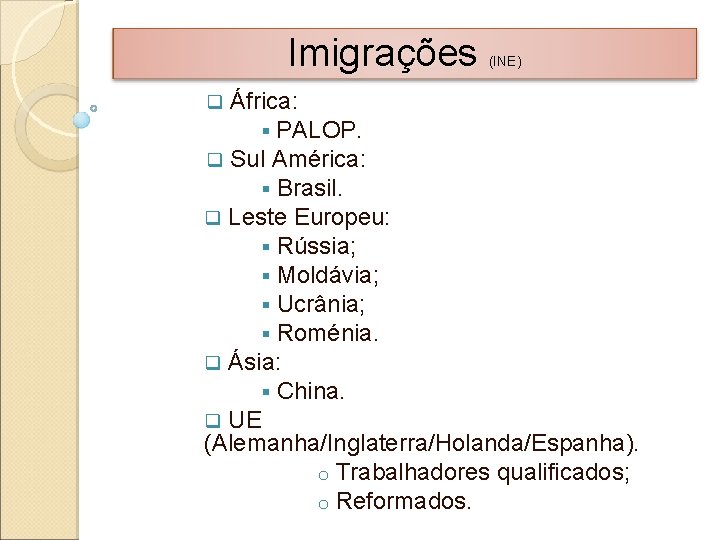 Imigrações (INE) África: § PALOP. q Sul América: § Brasil. q Leste Europeu: §