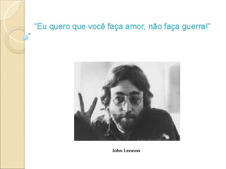 “Eu quero que você faça amor, não faça guerra!” John Lennon 