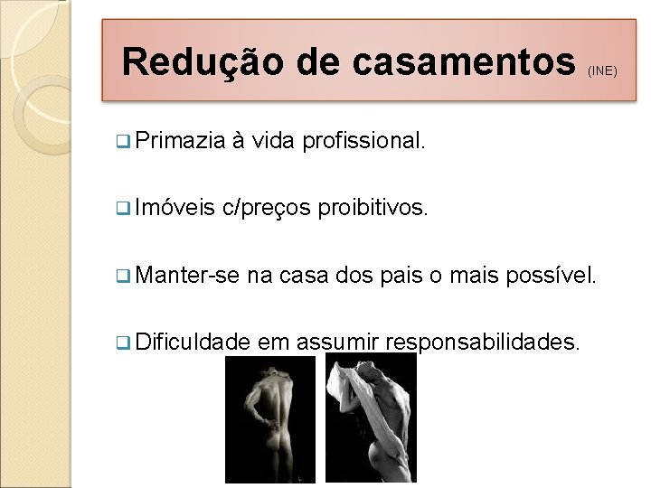 Redução de casamentos q Primazia q Imóveis (INE) à vida profissional. c/preços proibitivos. q