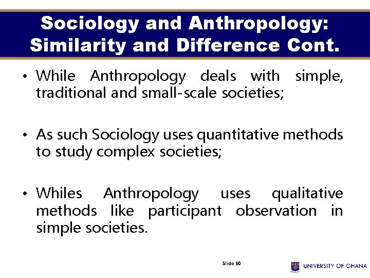 Sociology and Anthropology: Similarity and Difference Cont. • While Anthropology deals with simple, traditional