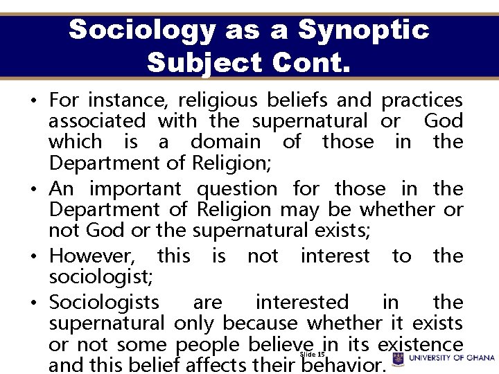 Sociology as a Synoptic Subject Cont. • For instance, religious beliefs and practices associated