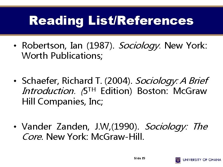 Reading List/References • Robertson, Ian (1987). Sociology. New York: Worth Publications; • Schaefer, Richard