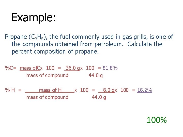 Example: Propane (C 3 H 8), the fuel commonly used in gas grills, is