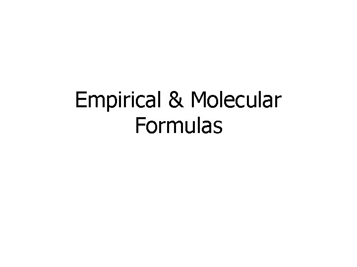 Empirical & Molecular Formulas 