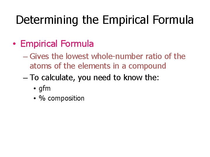 Determining the Empirical Formula • Empirical Formula – Gives the lowest whole-number ratio of