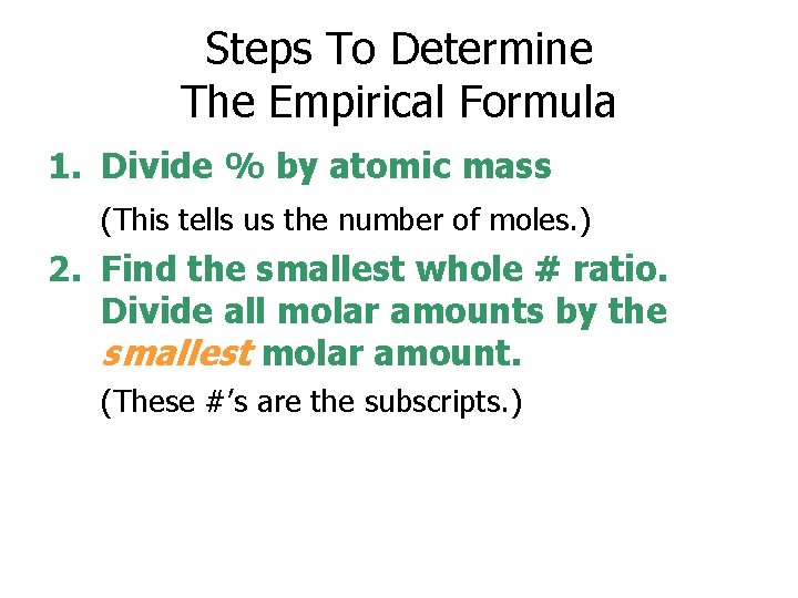 Steps To Determine The Empirical Formula 1. Divide % by atomic mass (This tells