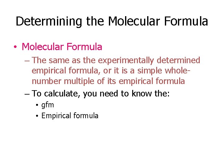 Determining the Molecular Formula • Molecular Formula – The same as the experimentally determined