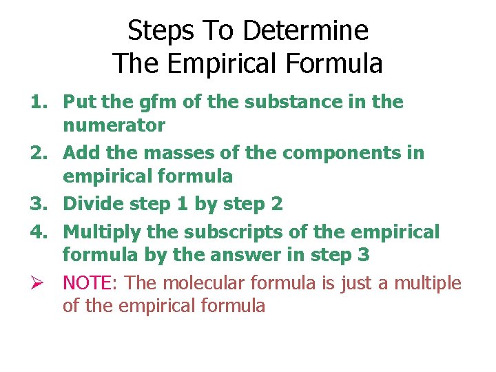 Steps To Determine The Empirical Formula 1. Put the gfm of the substance in