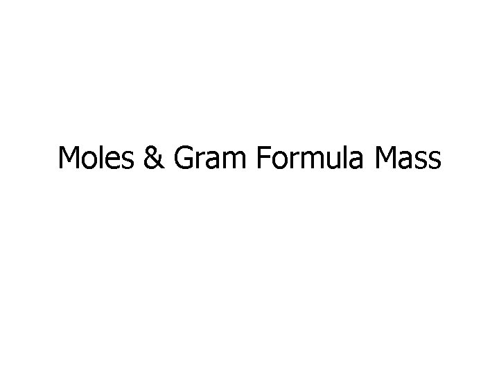 Moles & Gram Formula Mass 