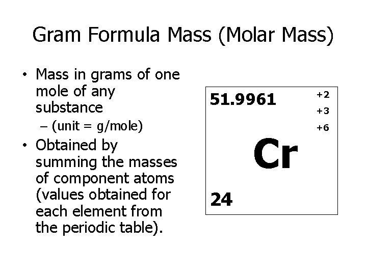 Gram Formula Mass (Molar Mass) • Mass in grams of one mole of any
