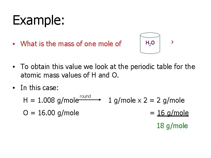 Example: • What is the mass of one mole of H 2 O ?