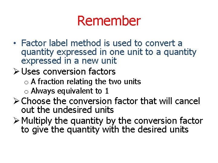 Remember • Factor label method is used to convert a quantity expressed in one