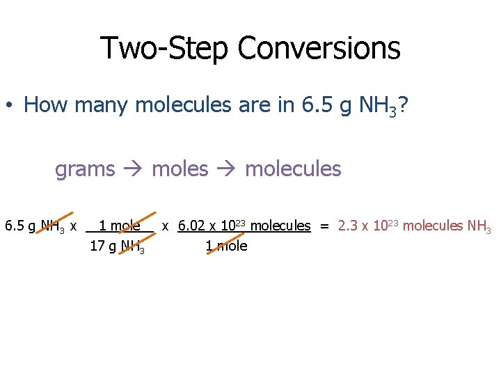 Two-Step Conversions • How many molecules are in 6. 5 g NH 3? grams