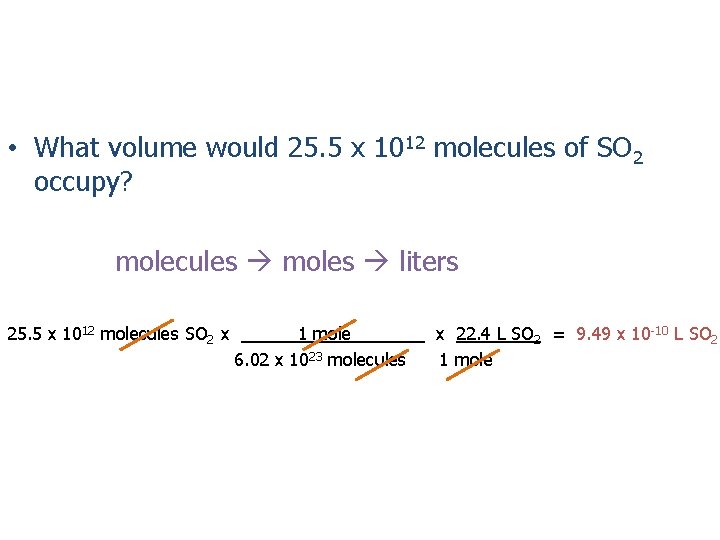  • What volume would 25. 5 x 1012 molecules of SO 2 occupy?