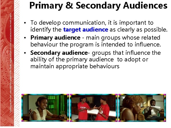 Primary & Secondary Audiences • To develop communication, it is important to identify the