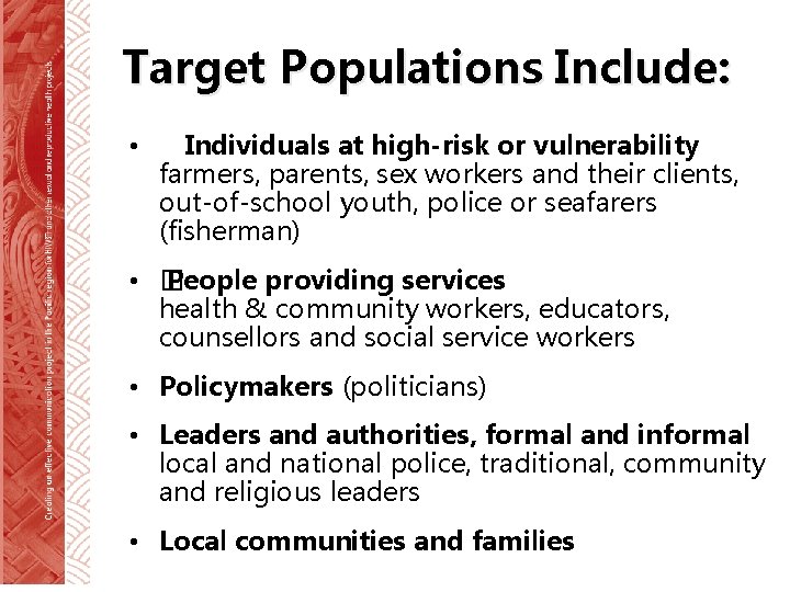 Target Populations Include: • Individuals at high-risk or vulnerability farmers, parents, sex workers and