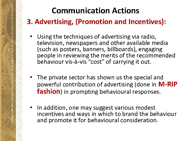 Communication Actions 3. Advertising, (Promotion and Incentives): • Using the techniques of advertising via