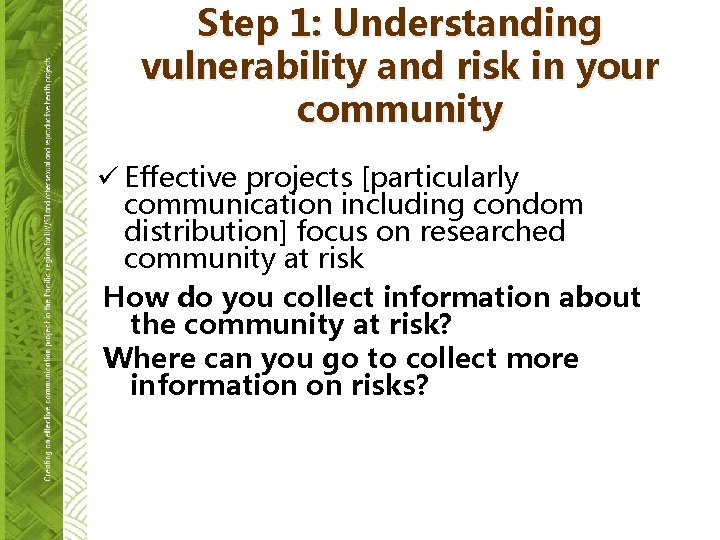 Step 1: Understanding vulnerability and risk in your community ü Effective projects [particularly communication