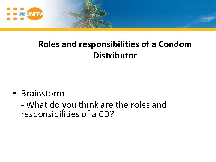 Roles and responsibilities of a Condom Distributor • Brainstorm - What do you think