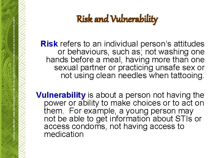 Risk and Vulnerability Risk refers to an individual person’s attitudes or behaviours, such as;