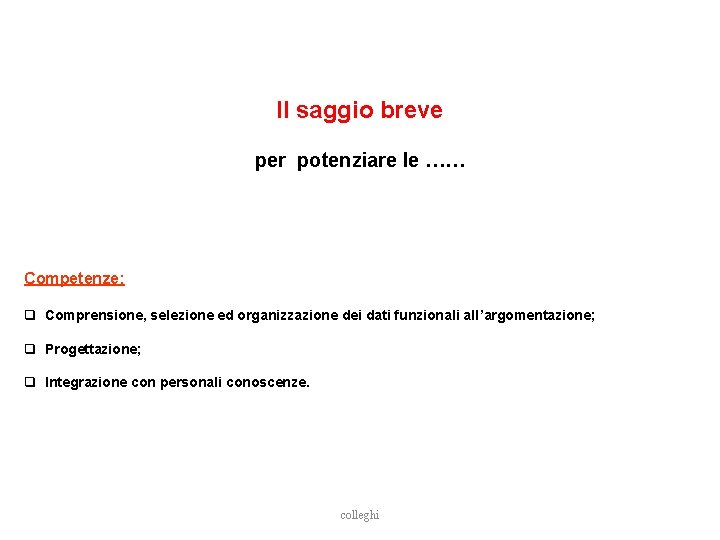 Il saggio breve per potenziare le …… Competenze: q Comprensione, selezione ed organizzazione dei