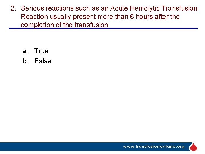 2. Serious reactions such as an Acute Hemolytic Transfusion Reaction usually present more than
